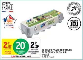 Intermarché 12 OEUFS FRAIS DE POULES AVANTAGE CARTE ÉLEVÉES EN PLEIN AIR VOLAÉ 0.24 € l'oeuf offre