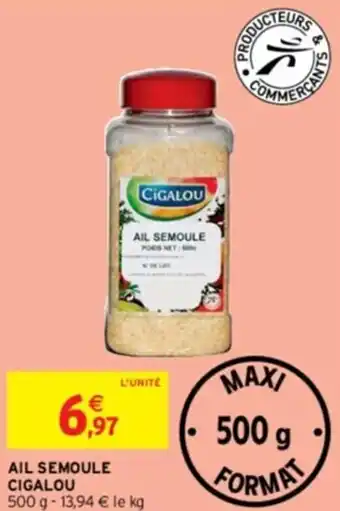 Intermarché AIL SEMOULE CIGALOU 500 g- 13,94 € le kg offre