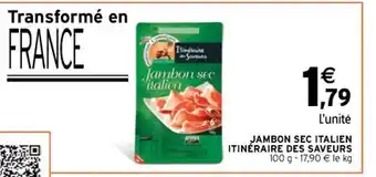 Intermarché Hyper JAMBON SEC ITALIEN ITINÉRAIRE DES SAVEURS 100 g - 17,90 € le kg offre