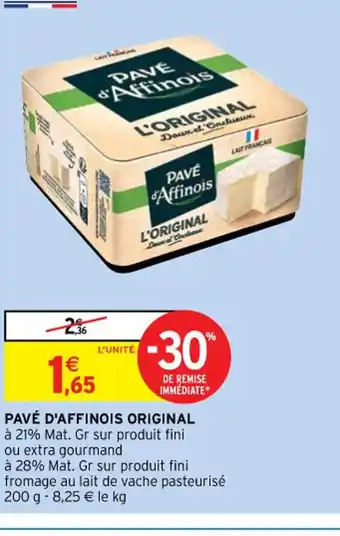 Intermarché Hyper PAVÉ D'AFFINOIS ORIGINAL à 21% Mat. Gr sur produit fini offre