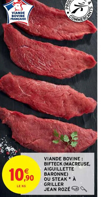 Intermarché Hyper VIANDE BOVINE: BIFTECK (MACREUSE, AIGUILLETTE BARONNE) OU STEAK* À GRILLER JEAN ROZÉ offre