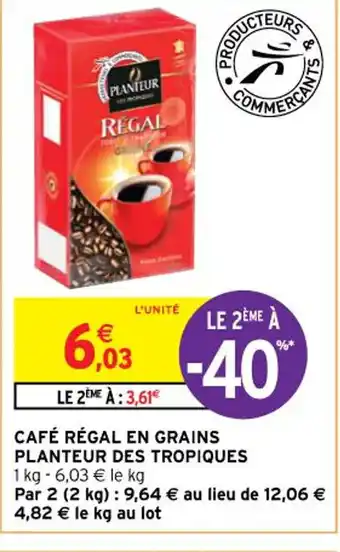 Intermarché Hyper CAFÉ RÉGAL EN GRAINS PLANTEUR DES TROPIQUES 1 kg - 6,03 € le kg offre
