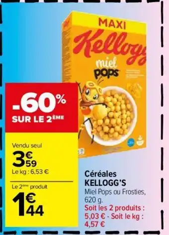 Carrefour Market Céréales KELLOGG'S Miel Pops ou Frosties, 620 g. Soit les 2 produits : 5,03 € - Soit le kg : offre
