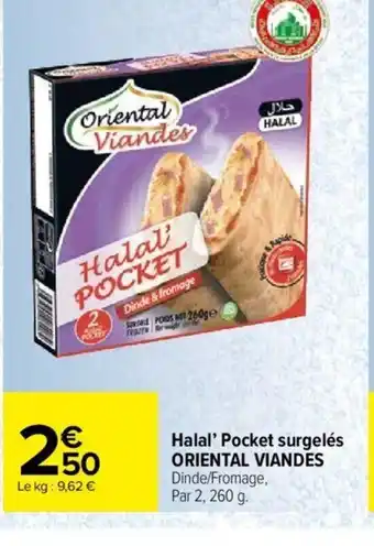 Carrefour Market Halal' Pocket surgelés ORIENTAL VIANDES Dinde/Fromage, Par 2, 260 g. offre