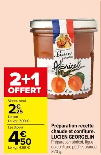 Carrefour Market Préparation recette chaude et confiture. LUCIEN GEORGELIN Préparation abricot, figue ou confiture pêche, orange, 320 g. offre