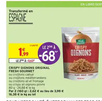 Intermarché Fresh gourmet crispy oignons original offre