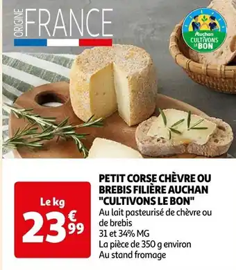 Auchan PETIT CORSE CHÈVRE OU BREBIS FILIÈRE AUCHAN "CULTIVONS LE BON" Au lait pasteurisé de chèvre ou de brebis offre