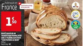 Auchan PAVÉ SAVEUR DE TRADITION FRANÇAISE CRCⓇ FILIÈRE AUCHAN "CULTIVONS LE BON" 500 g Soit le kg: 3€ offre