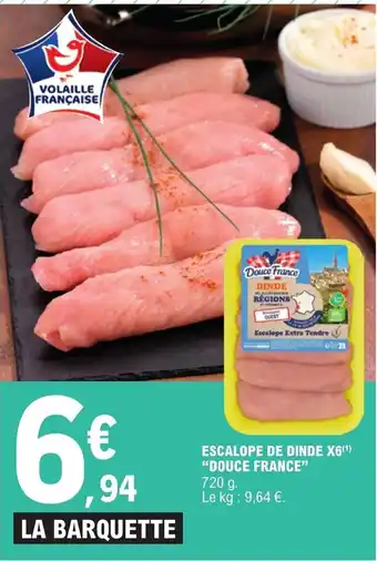 E.Leclerc ESCALOPE DE DINDE X6(¹) "DOUCE FRANCE" offre
