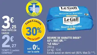E.Leclerc BEURRE DE BARATTE DOUX(¹) 82% MAT.GR.** "LE GALL" offre