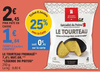 LE TOURTEAU FROMAGÉ(¹) 7,4% MAT.GR.** "LÉGENDE DU POITOU" 250 g.