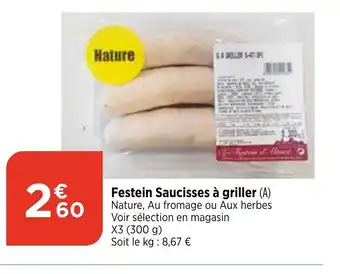 Maximarché Festein Saucisses à griller (A) Nature, Au fromage ou Aux herbes Voir sélection en magasin X3 (300 g) Soit le kg: 8,67 € offre