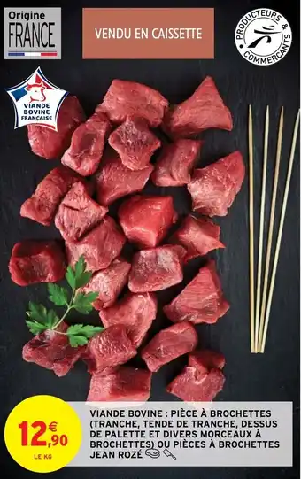 Intermarché Hyper VIANDE BOVINE : PIÈCE À BROCHETTES (TRANCHE, TENDE DE TRANCHE, DESSUS DE PALETTE ET DIVERS MORCEAUX À BROCHETTES) offre