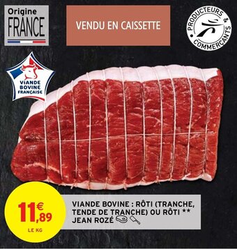 Intermarché Hyper VIANDE BOVINE: RÔTI (TRANCHE, TENDE DE TRANCHE) OU RÔTI ** JEAN ROZÉ offre