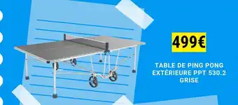 Decathlon TABLE DE PING PONG EXTÉRIEURE PPT 530.2 offre