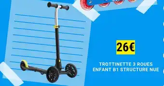 Decathlon TROTTINETTE 3 ROUES ENFANT B1 STRUCTURE NUE offre
