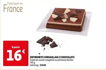 Auchan ENTREMETS VERSAILLAIS 3 CHOCOLATS Existe en succès nougatine ou princesse des îles 745 g Soit le kg: 21€48 offre