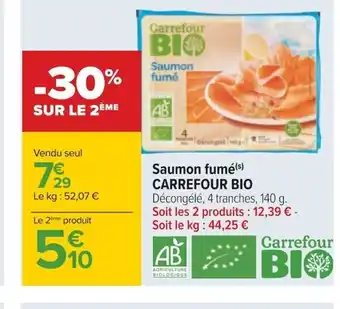 Carrefour Saumon fumé(s) CARREFOUR BIO Décongélé, 4 tranches, 140 g. Soit les 2 produits : 12,39 € - Soit le kg : 44,25 € offre