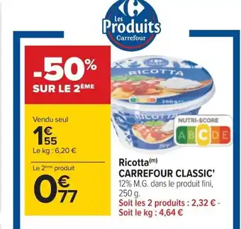 Carrefour RICOTTA CARREFOUR CLASSIC' 12% M.G. dans le produit fini, 250 g. offre
