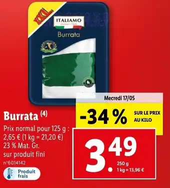Lidl Burrata (4) Prix normal pour 125 g : 2,65 € (1 kg = 21,20 €) 23 % Mat. Gr. offre