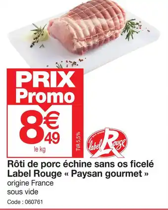 Promocash Rôti de porc échine sans os ficelé Label Rouge << Paysan gourmet >> origine France sous vide offre