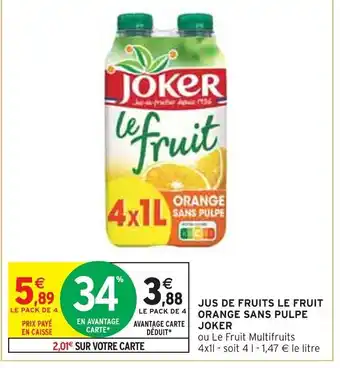 Intermarché JUS DE FRUITS LE FRUIT ORANGE SANS PULPE JOKER offre