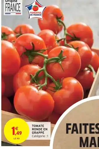 Intermarché TOMATE RONDE EN GRAPPE Catégorie : 1 offre