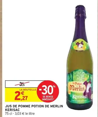 Intermarché JUS DE POMME POTION DE MERLIN KERISAC 75 cl - 3,03 € le litre offre