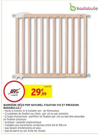Intermarché BARRIÈRE DÉCO POP NATUREL FIXATION VIS ET PRESSION BADABULLE/ offre
