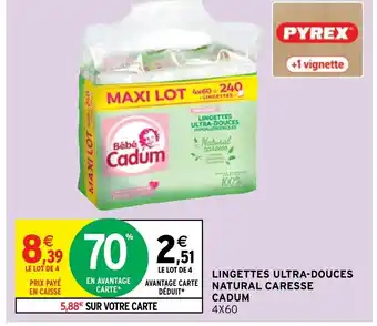 Intermarché Lingettes Ultra-Douches natural Caresse Cadum offre