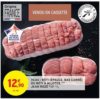 Intermarché Jean rozé veau : rôti (épaule, bas carré) ou rôti à mijoter offre