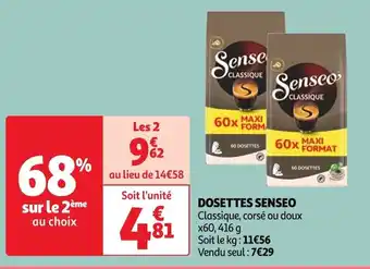Auchan DOSETTES SENSEO Classique, corsé ou doux x60, 416 g Soit le kg: 11€56 Vendu seul : 7€29 offre