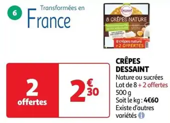 Auchan CRÊPES DESSAINT Nature ou sucrées Lot de 8+2 offertes 500 g Soit le kg: 4€60 Existe d'autres variétés offre