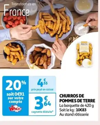 Auchan CHURROS DE POMMES DE TERRE La barquette de 420 g Soit le kg: 10€83 Au stand rôtisserie offre