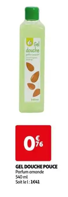 Auchan GEL DOUCHE POUCE Parfum amande 540 ml Soit le 1:1€41 offre