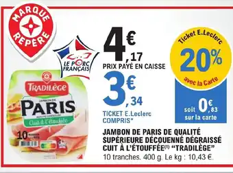 E.Leclerc JAMBON DE PARIS DE QUALITÉ SUPÉRIEURE DÉCOUENNÉ DÉGRAISSÉ CUIT À L'ÉTOUFFÉE(¹) "TRADILÈGE" offre