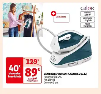 Auchan Calor centrale vapeur sv6112 offre