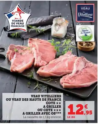Super U Veau vitelliers ou veau des hauts de france cote a griller ou cote a griller avec os offre
