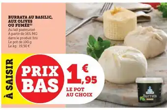 Hyper U Burrata au basilic, aux olives ou fumée offre