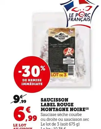 Super U SAUCISSON LABEL ROUGE MONTAGNE NOIRE(²) Saucisse sèche courbe ou droite ou saucisson sec Le lot de 3 (soit 675 g) offre
