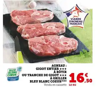 Super U AGNEAU: GIGOT ENTIER ★★★ À RÔTIR OU TRANCHE DE GIGOT ★★★ À GRILLER BLEU BLANC COEUR(4)** Vendu en caissette LE KG offre