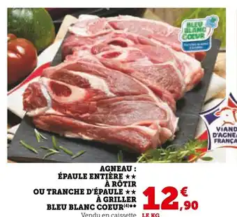 Super U AGNEAU: ÉPAULE ENTIÈRE ★★ À RÔTIR OU TRANCHE D'ÉPAULE ** À GRILLER BLEU BLANC COEUR(4)** offre
