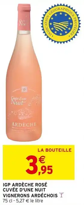 Intermarché IGP ARDÈCHE ROSÉ CUVÉE D'UNE NUIT VIGNERONS ARDÉCHOISY 75 cl -5,27 € le litre offre