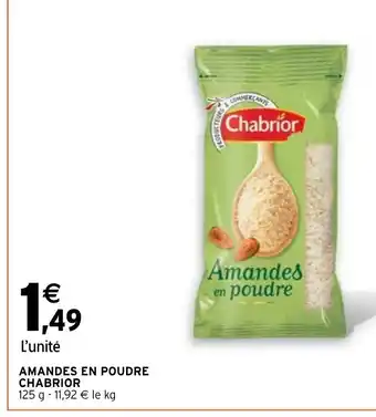 Intermarché AMANDES EN POUDRE CHABRIOR 125 g -11,92 € le kg offre