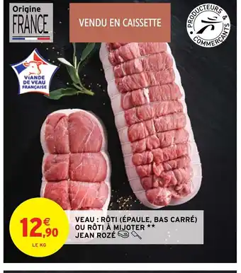 Intermarché VEAU : RỘTI (ÉPAULE, BAS CARRÉ) OU RÔTI À MIJOTER ★★ JEAN ROZÉ offre
