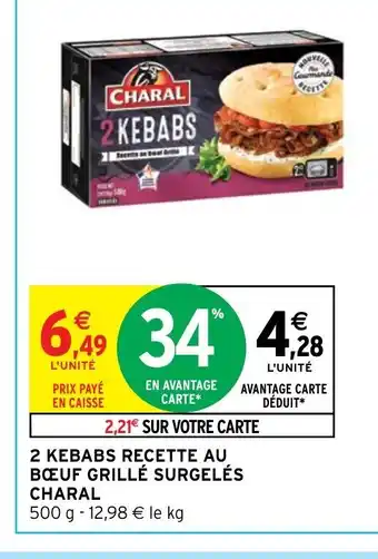 Intermarché 2 KEBABS RECETTE AU BŒUF GRILLÉ SURGELÉS CHARAL 500 g - 12,98 € le kg offre