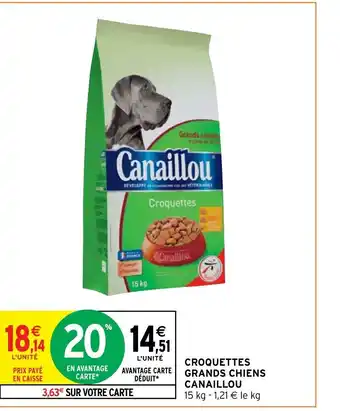 Intermarché CROQUETTES GRANDS CHIENS CANAILLOU 15 kg - 1,21 € le kg offre