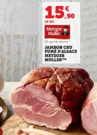 Super U JAMBON CRU FUMÉ D'ALSACE METZGER MULLER(¹* offre