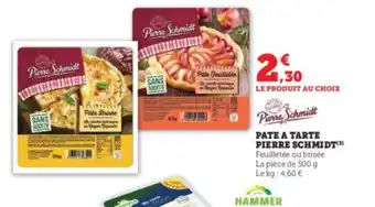Super U PATE A TARTE PIERRE SCHMIDT(¹) Feuilletée ou brisée La pièce de 500 g Le kg: 4,60 € offre