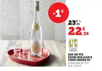 Super U EAU DE VIE POIRE WILLIAM'S THEO PREISS 45° La bouteille de 70 cl Le L: 31,91 € offre